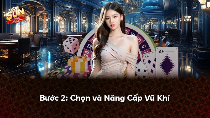 Bước 2: Chọn và Nâng Cấp Vũ Khí