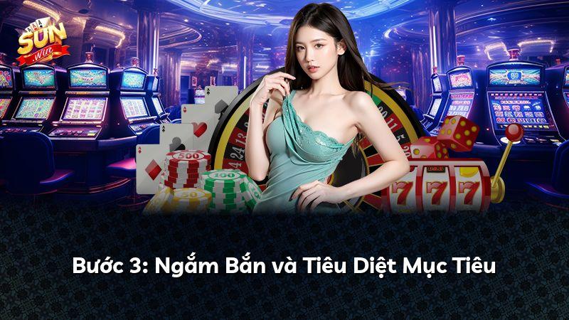 Bước 3: Ngắm Bắn và Tiêu Diệt Mục Tiêu