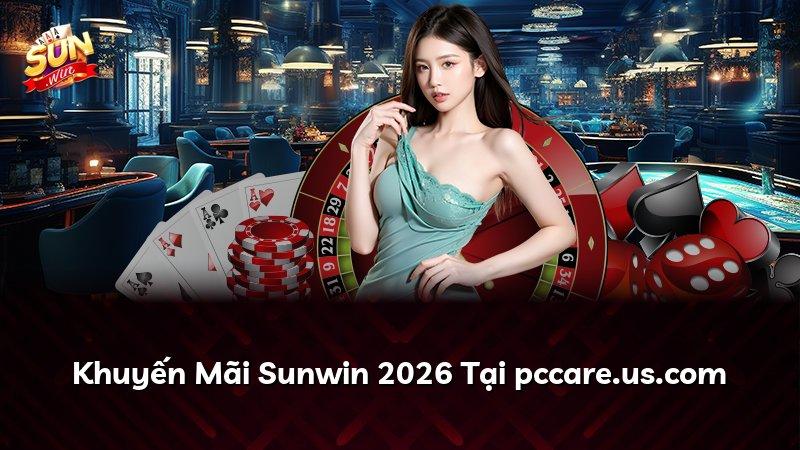 Khuyến Mãi Sunwin 2026 Tại pccare.us.com