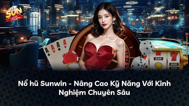 Nổ hũ Sunwin - Nâng Cao Kỹ Năng Với Kinh Nghiệm Chuyên Sâu