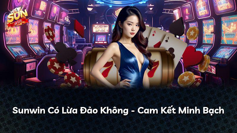 Sunwin Có Lừa Đảo Không - Cam Kết Minh Bạch