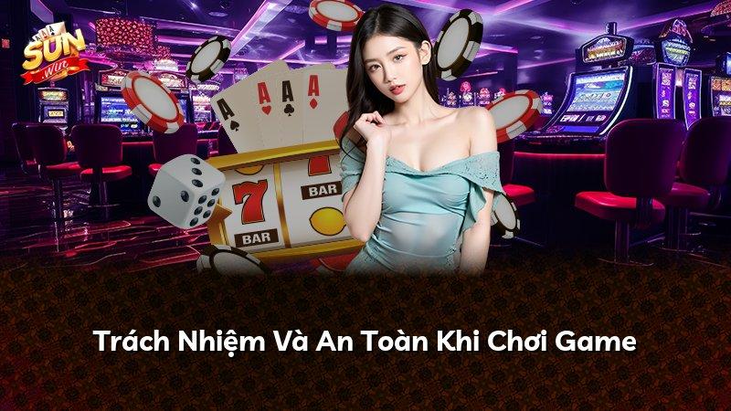 Trách Nhiệm Và An Toàn Khi Chơi Game