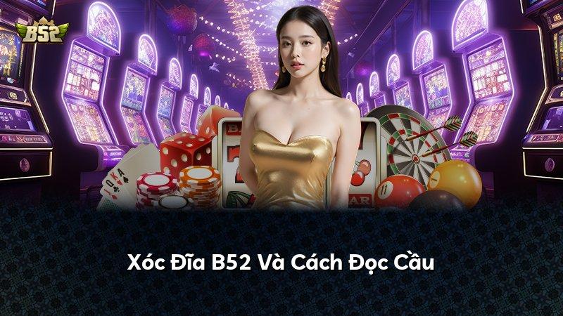 Xóc Đĩa B52 Và Cách Đọc Cầu