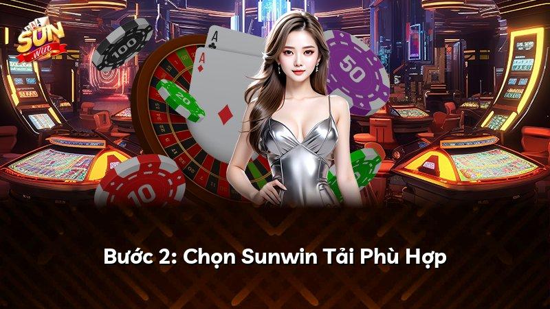 Bước 2: Chọn Sunwin Tải Phù Hợp