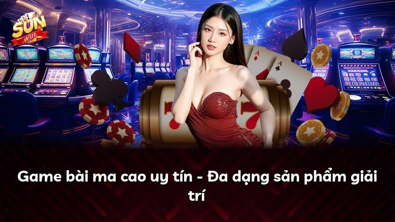 Game bài ma cao uy tín - Đa dạng sản phẩm giải trí