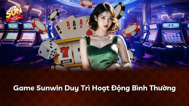 Game Sunwin Duy Trì Hoạt Động Bình Thường
