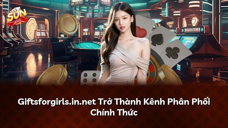 Giftsforgirls.in.net Trở Thành Kênh Phân Phối Chính Thức