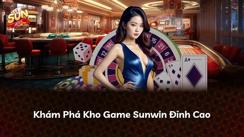 Khám Phá Kho Game Sunwin Đỉnh Cao