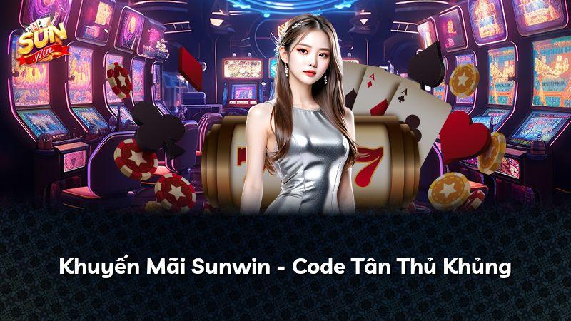Khuyến Mãi Sunwin - Code Tân Thủ Khủng