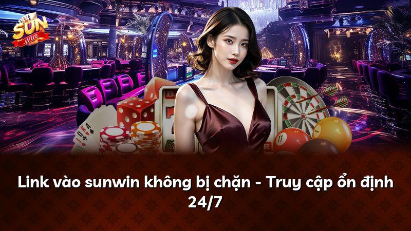 Link vào sunwin không bị chặn - Truy cập ổn định 24/7