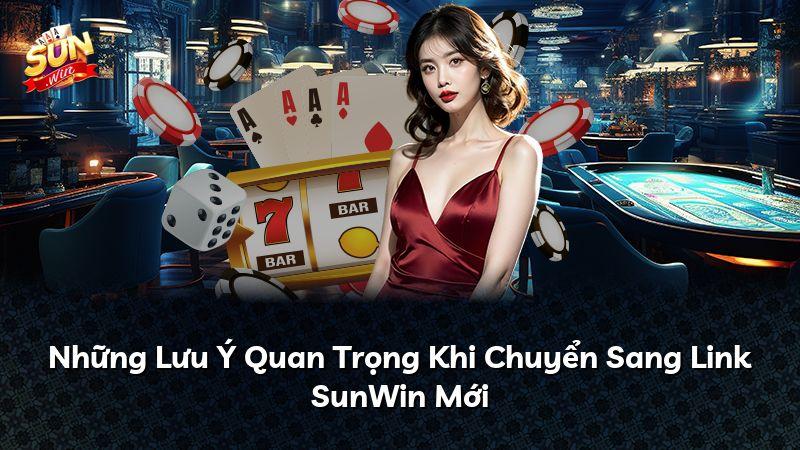 Những Lưu Ý Quan Trọng Khi Chuyển Sang Link SunWin Mới