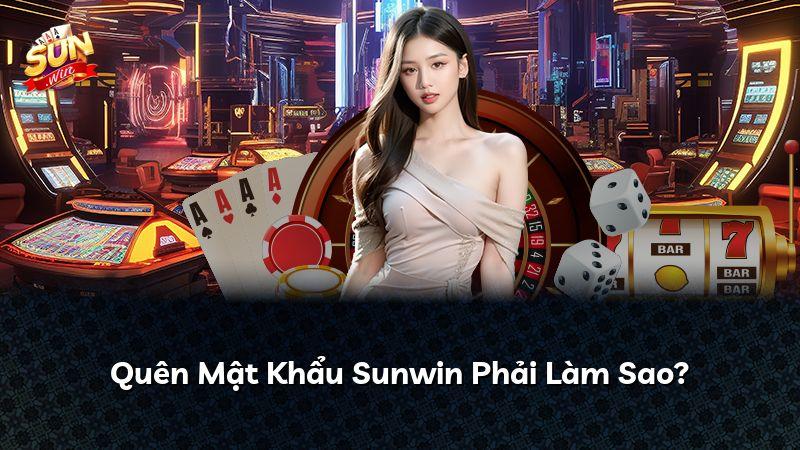 Quên Mật Khẩu Sunwin Phải Làm Sao?