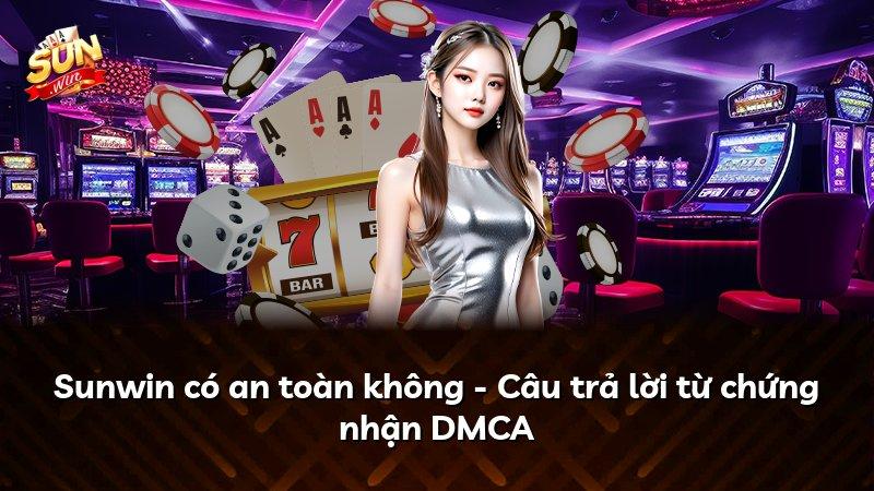 Sunwin có an toàn không - Câu trả lời từ chứng nhận DMCA