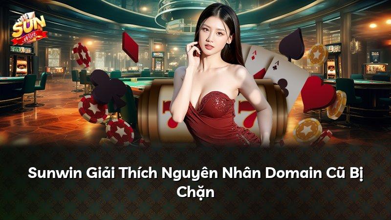 Sunwin Giải Thích Nguyên Nhân Domain Cũ Bị Chặn