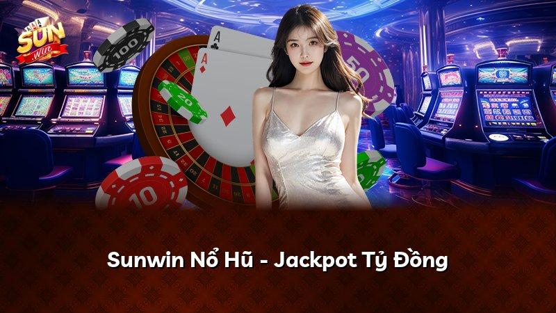 Sunwin Nổ Hũ - Jackpot Tỷ Đồng