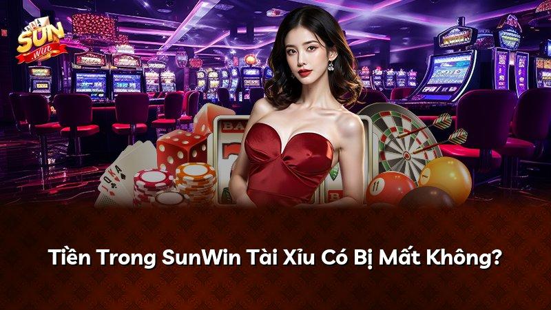 Tiền Trong SunWin Tài Xỉu Có Bị Mất Không?