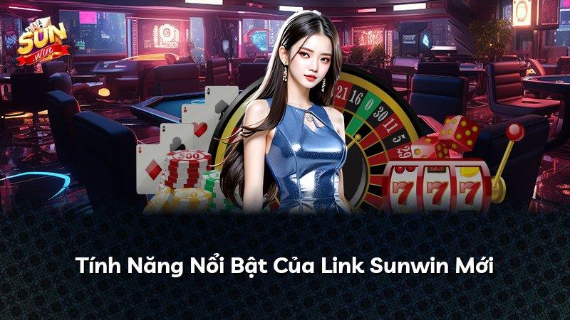 Tính Năng Nổi Bật Của Link Sunwin Mới